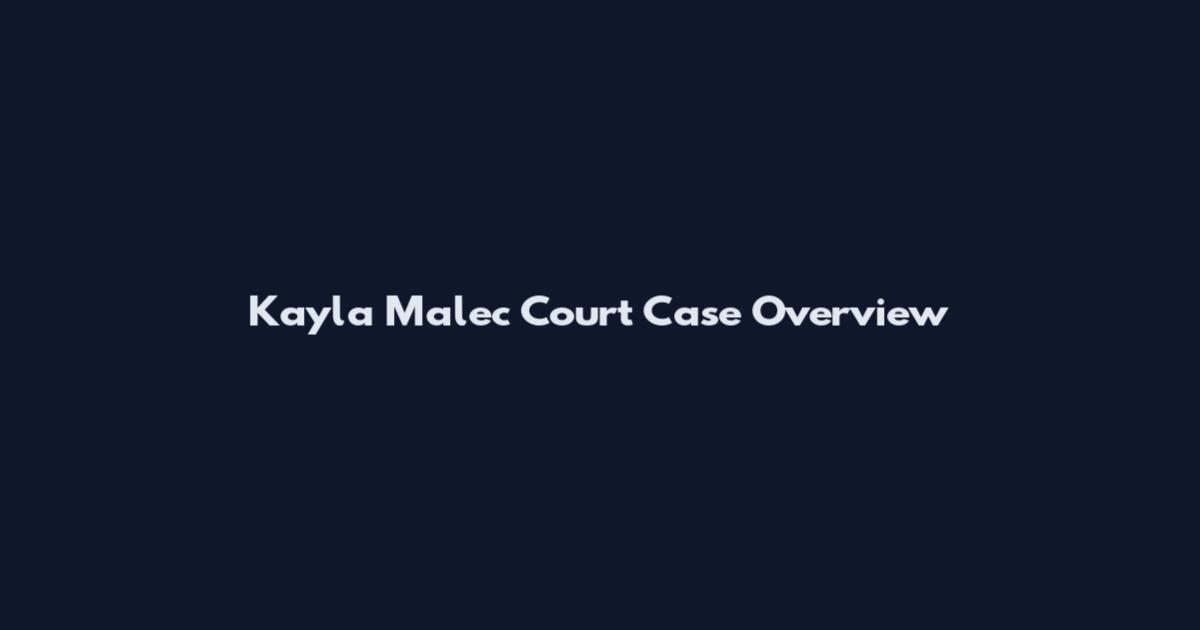 Kayla Malec Court Case Overview