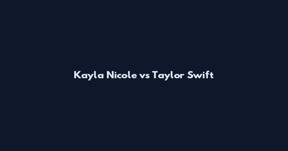 Kayla Nicole vs Taylor Swift