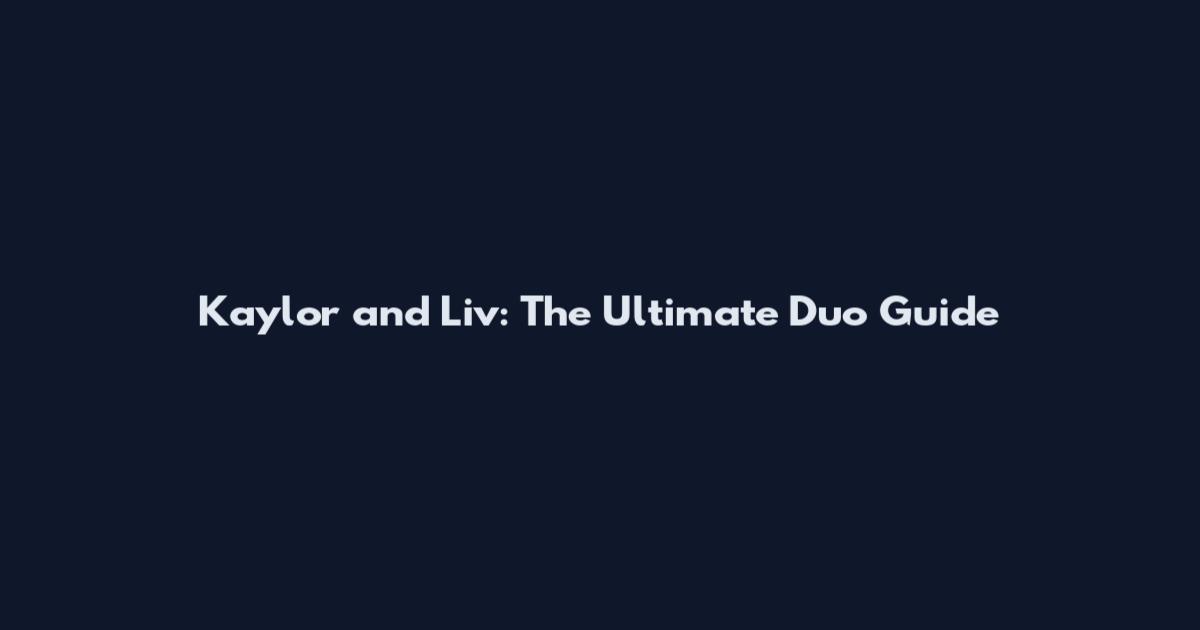Kaylor and Liv: The Ultimate Duo Guide