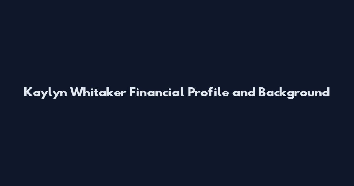 Kaylyn Whitaker Financial Profile and Background