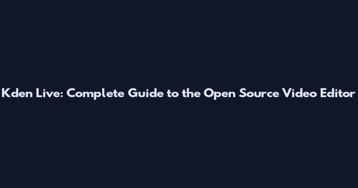 Kden Live: Complete Guide to the Open Source Video Editor