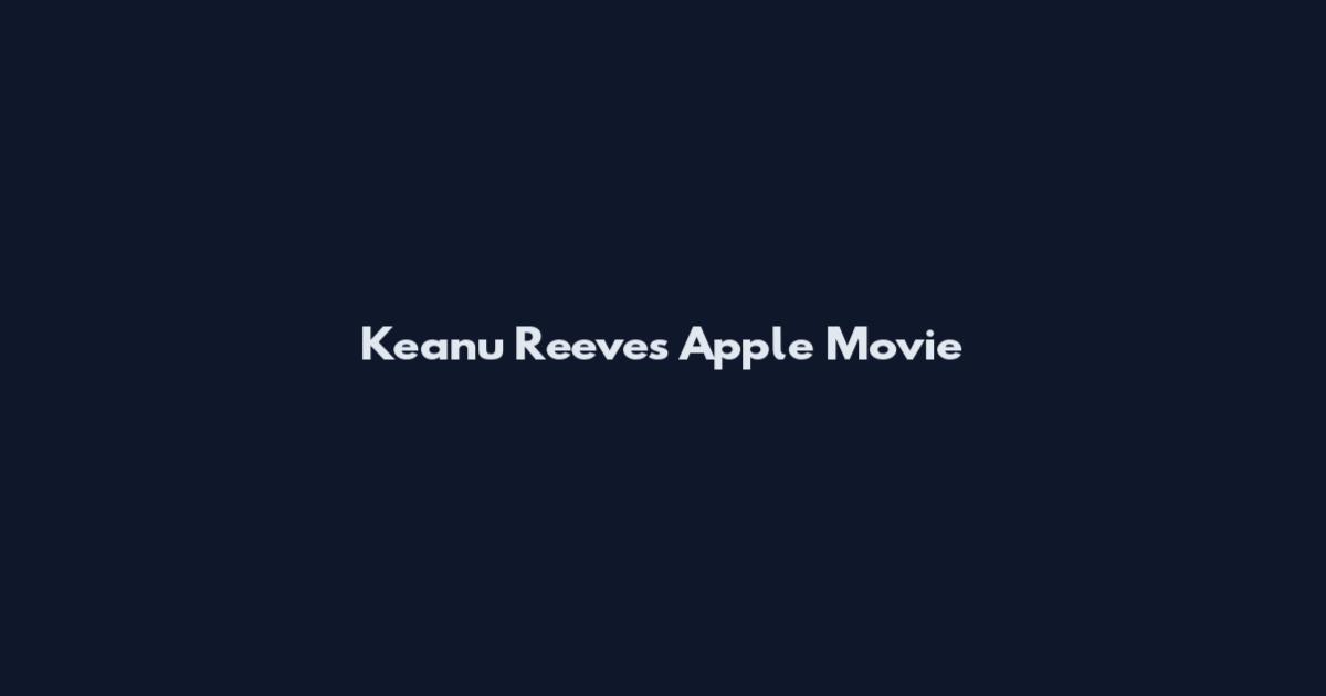 Keanu Reeves Apple Movie