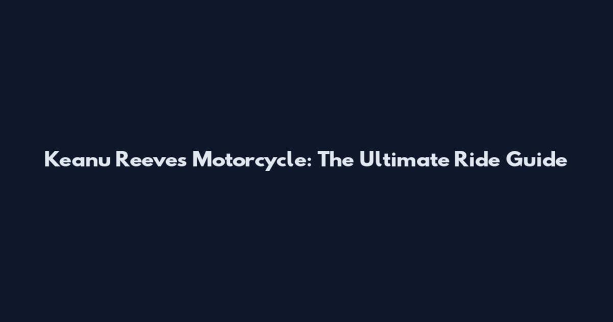 Keanu Reeves Motorcycle: The Ultimate Ride Guide
