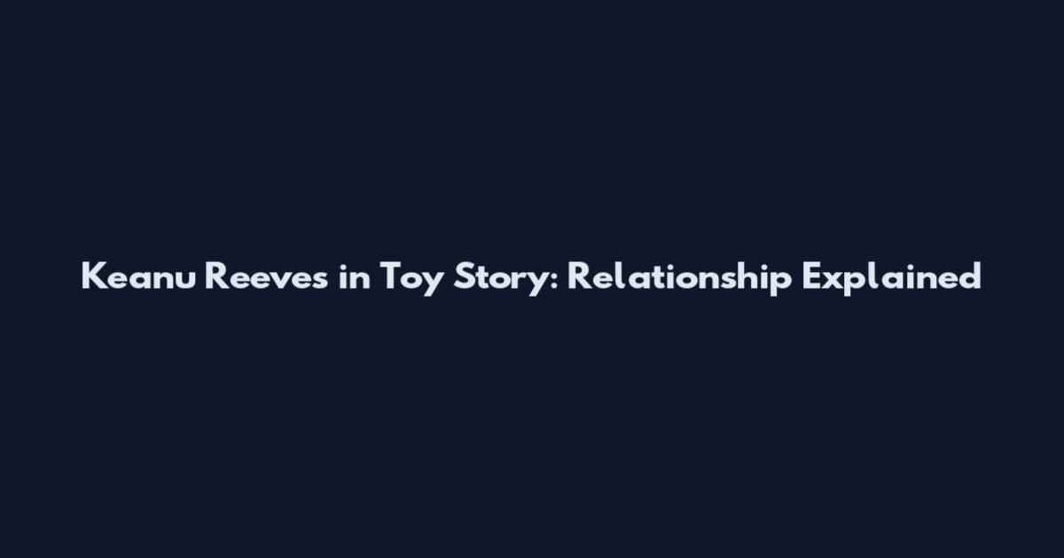 Keanu Reeves in Toy Story: Relationship Explained