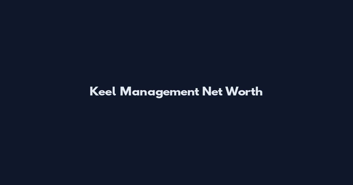 Keel Management Net Worth