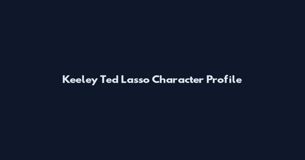 Keeley Ted Lasso Character Profile