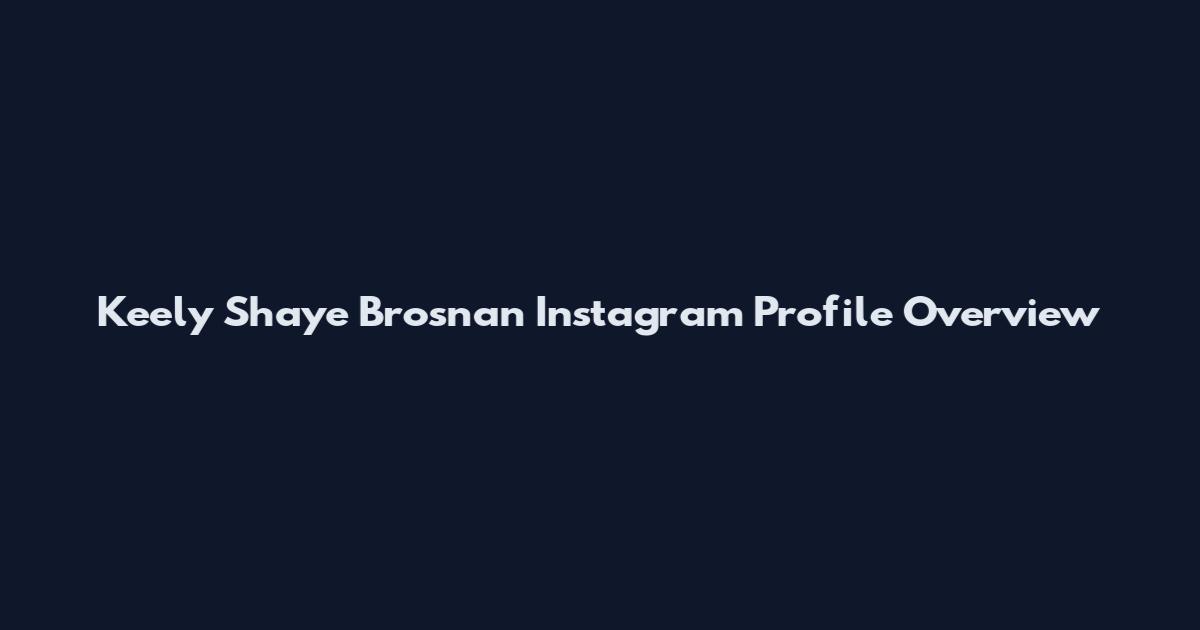 Keely Shaye Brosnan Instagram Profile Overview