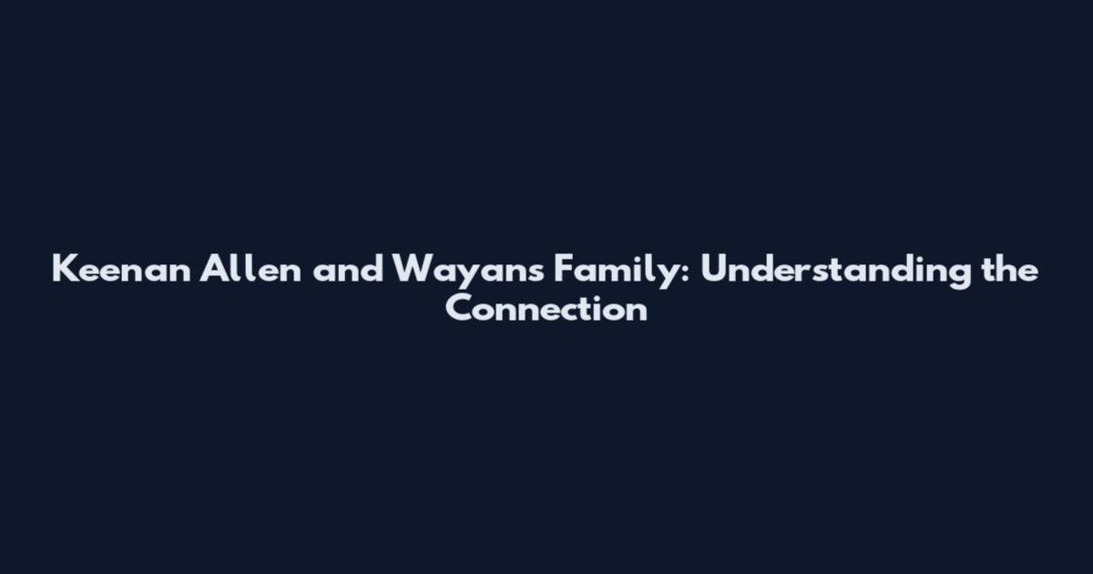 Keenan Allen and Wayans Family: Understanding the Connection