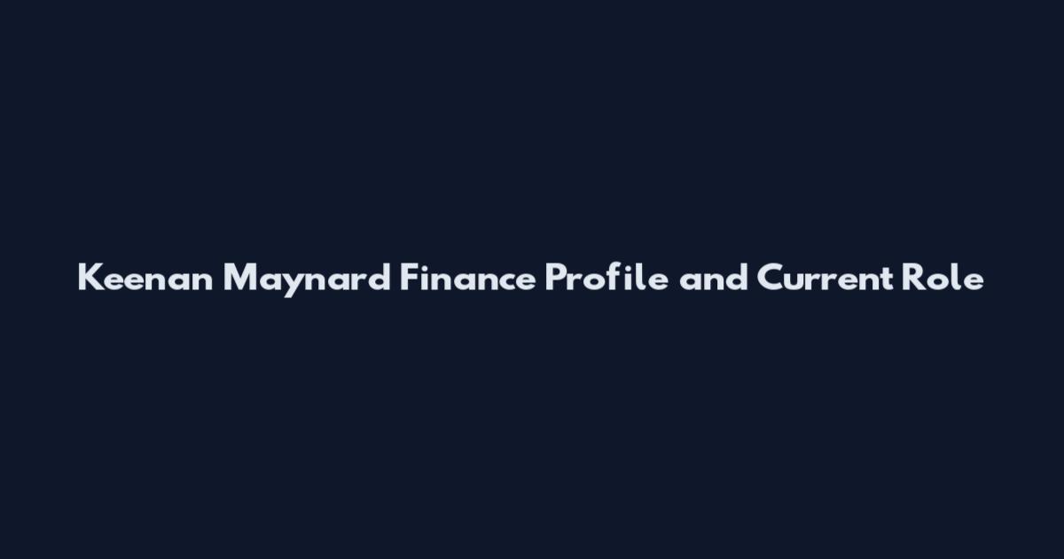 Keenan Maynard Finance Profile and Current Role