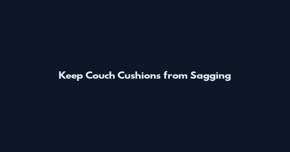 Keep Couch Cushions from Sagging