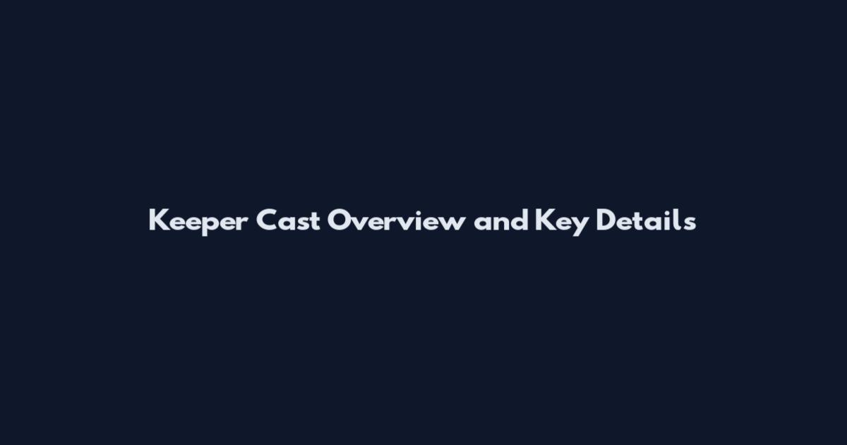 Keeper Cast Overview and Key Details