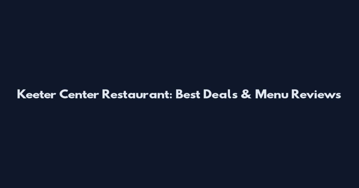 Keeter Center Restaurant: Best Deals & Menu Reviews