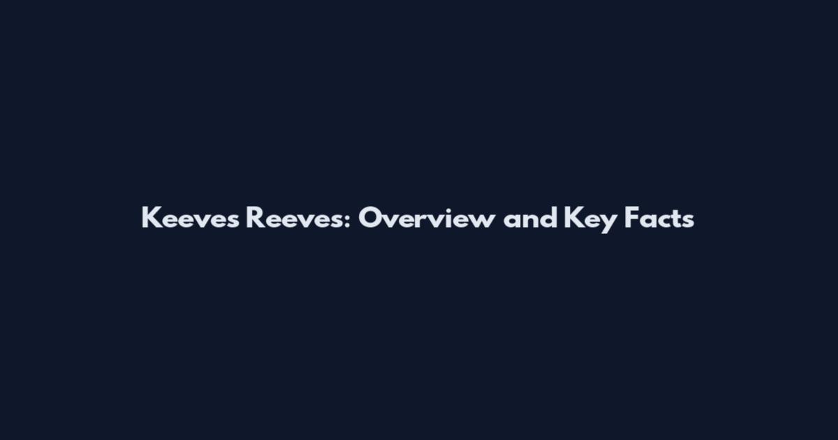 Keeves Reeves: Overview and Key Facts