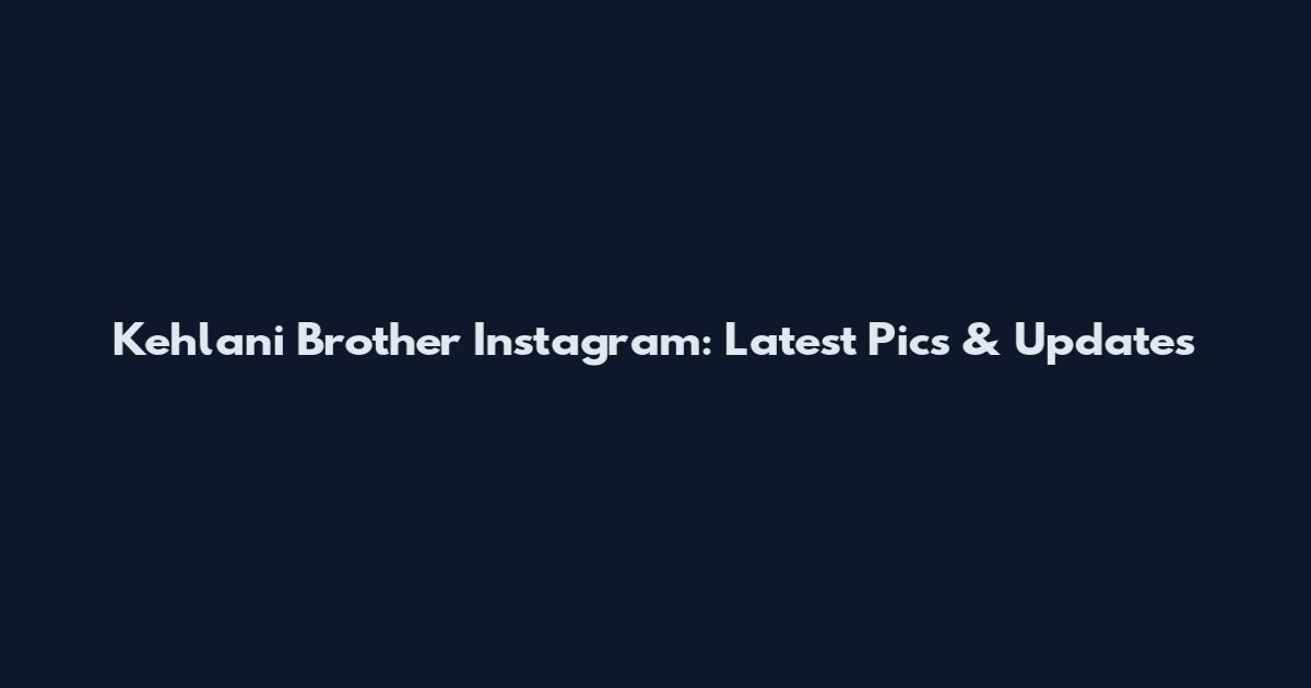 Kehlani Brother Instagram: Latest Pics & Updates