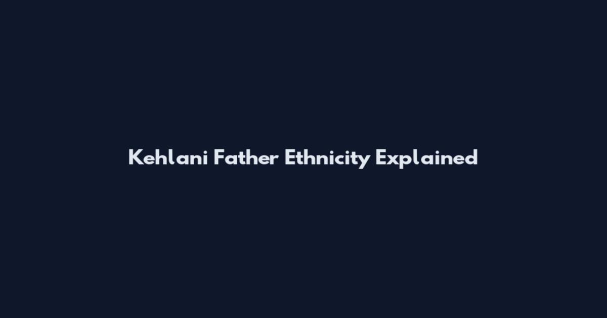 Kehlani Father Ethnicity Explained