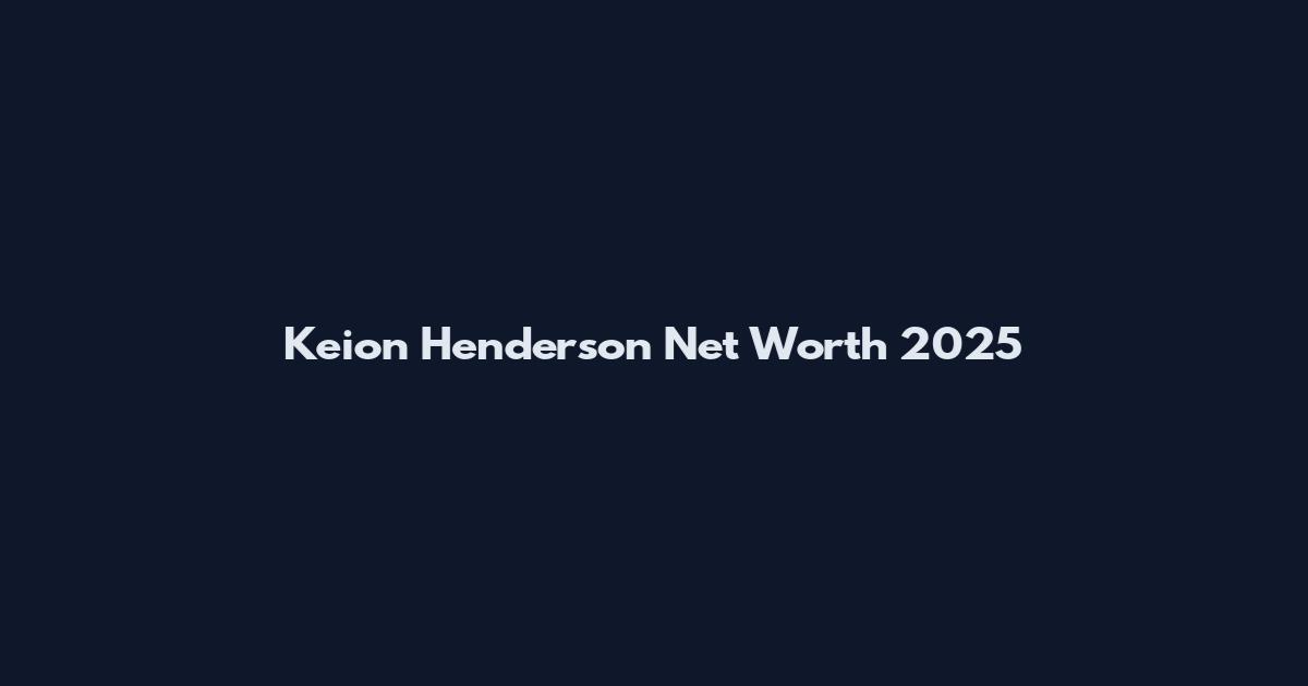 Keion Henderson Net Worth 2025