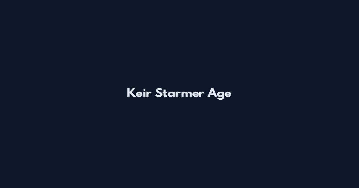 Keir Starmer Age