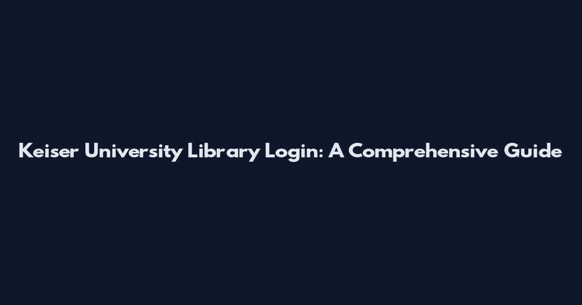 Keiser University Library Login: A Comprehensive Guide