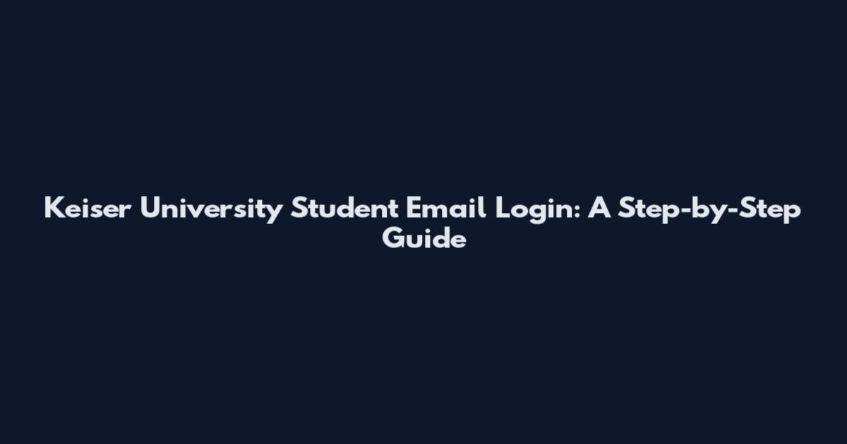 Keiser University Student Email Login: A Step-by-Step Guide