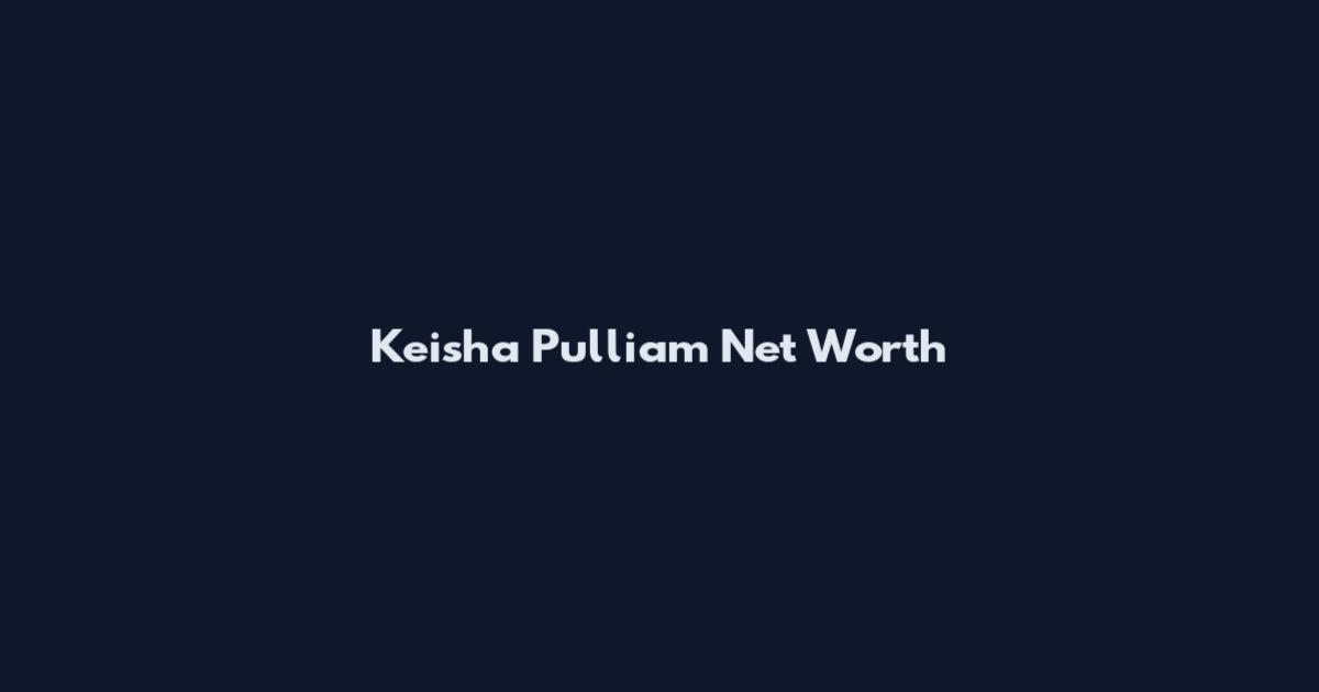 Keisha Pulliam Net Worth
