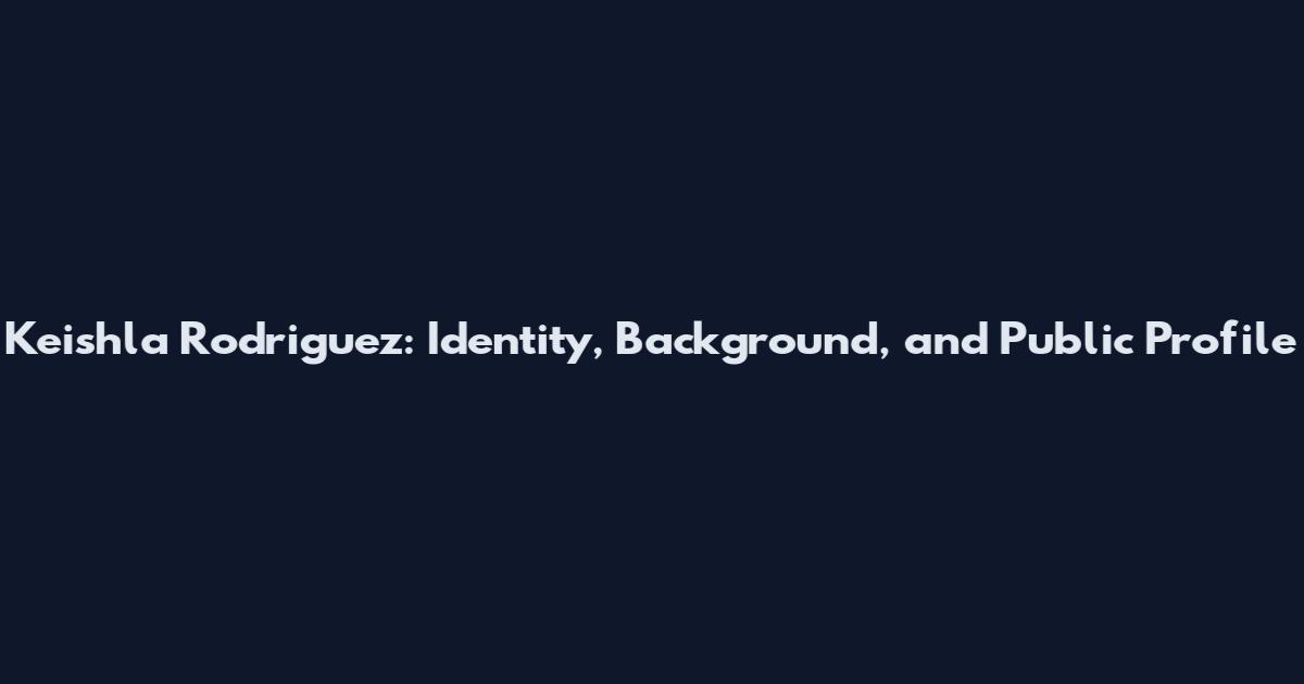 Keishla Rodriguez: Identity, Background, and Public Profile