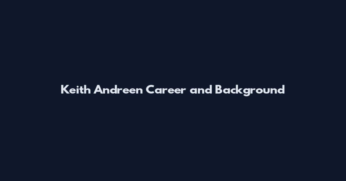 Keith Andreen Career and Background