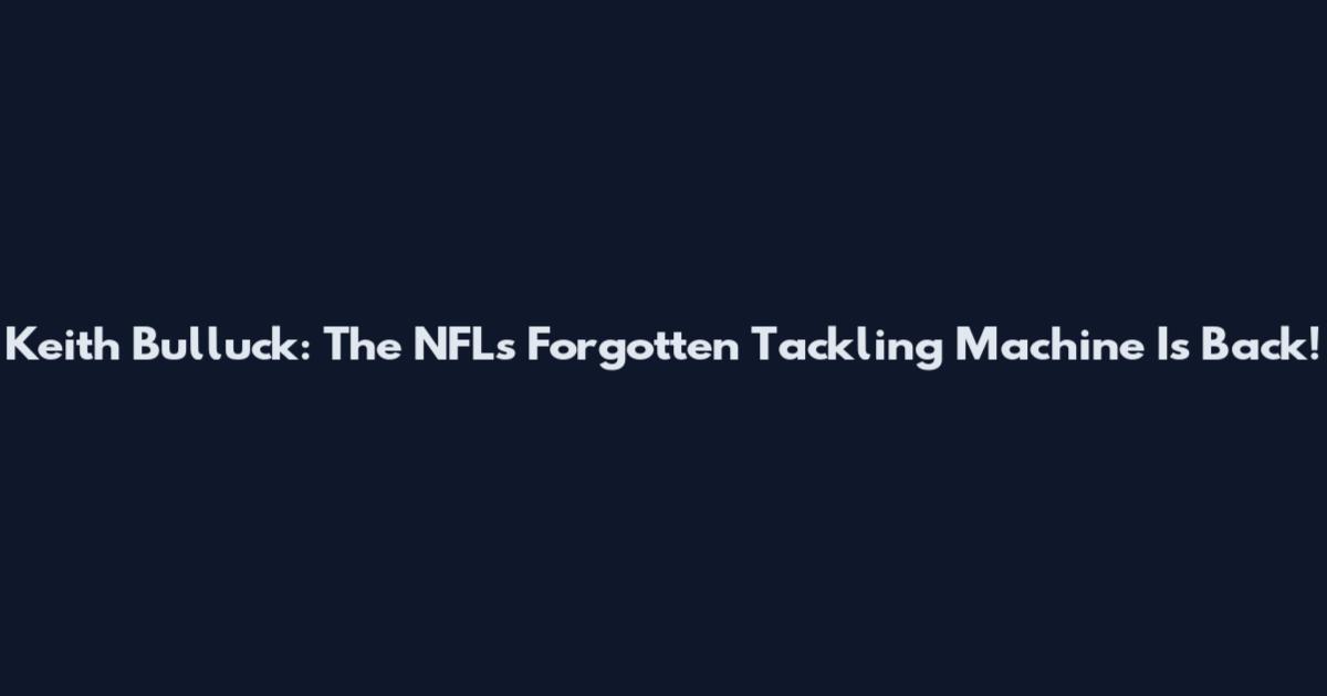Keith Bulluck: The NFL's Forgotten Tackling Machine Is Back!