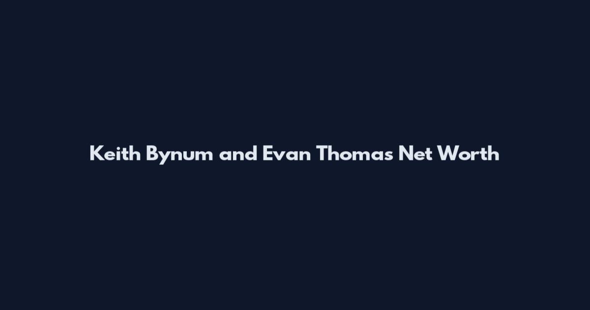 Keith Bynum and Evan Thomas Net Worth