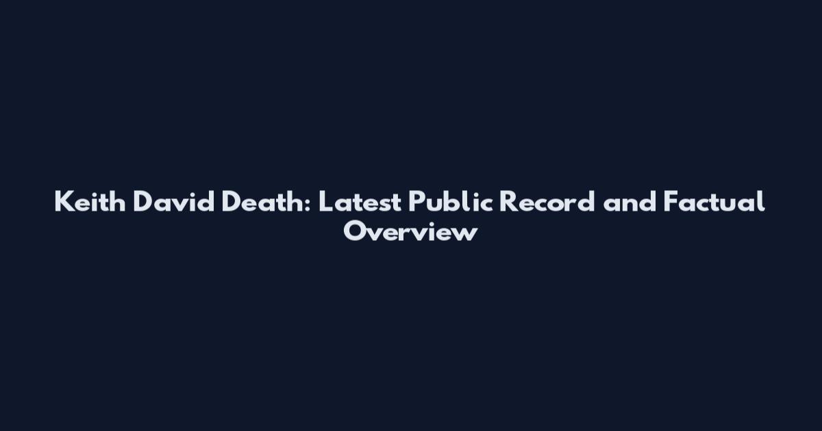 Keith David Death: Latest Public Record and Factual Overview
