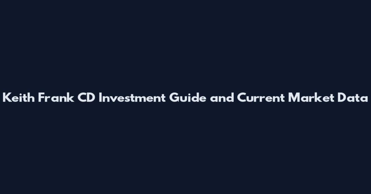 Keith Frank CD Investment Guide and Current Market Data