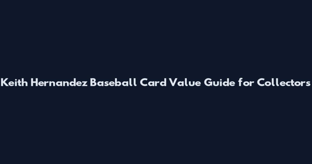 Keith Hernandez Baseball Card Value Guide for Collectors
