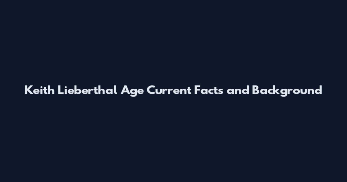Keith Lieberthal Age Current Facts and Background