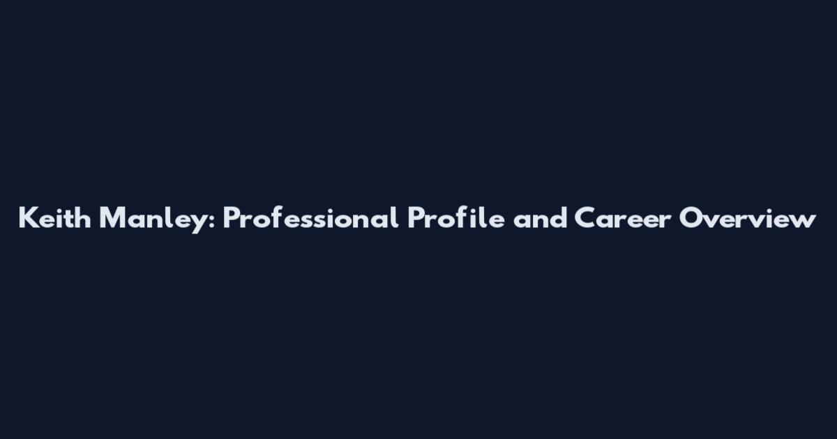 Keith Manley: Professional Profile and Career Overview