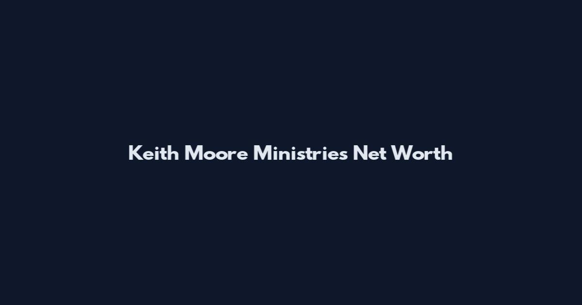 Keith Moore Ministries Net Worth