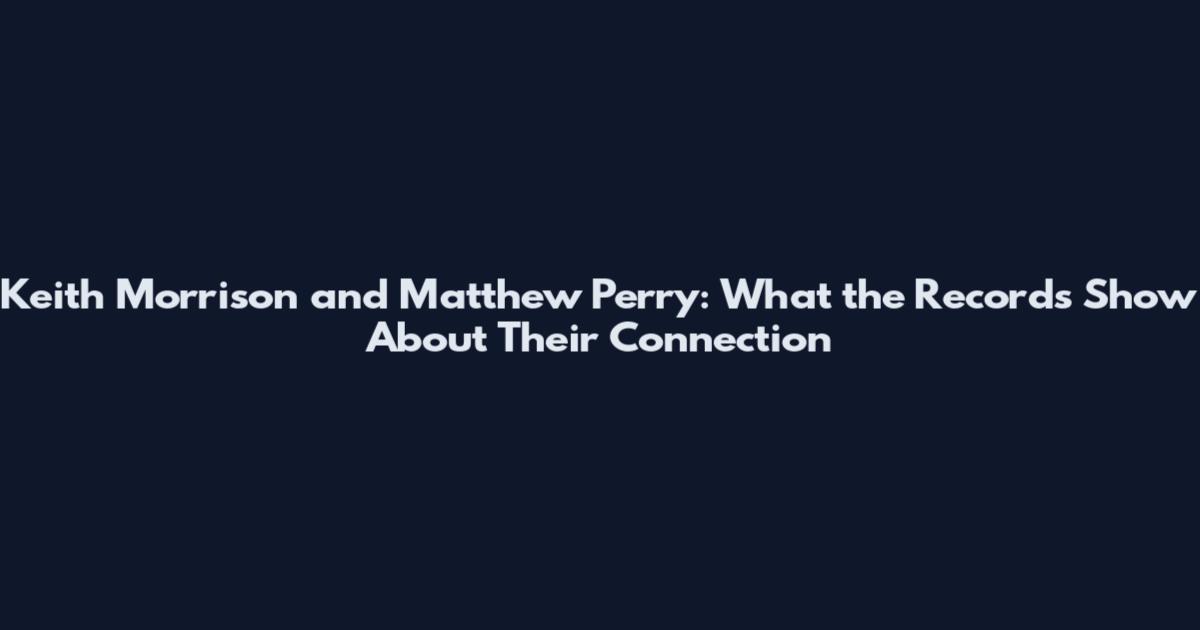 Keith Morrison and Matthew Perry: What the Records Show About Their Connection