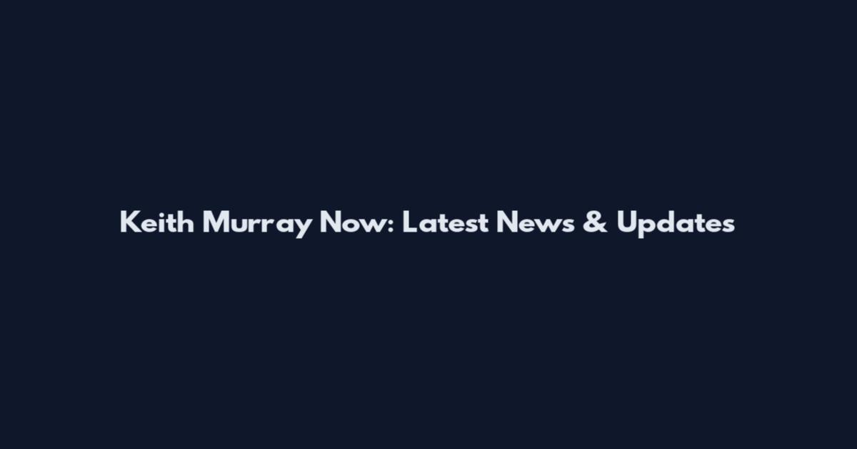 Keith Murray Now: Latest News & Updates