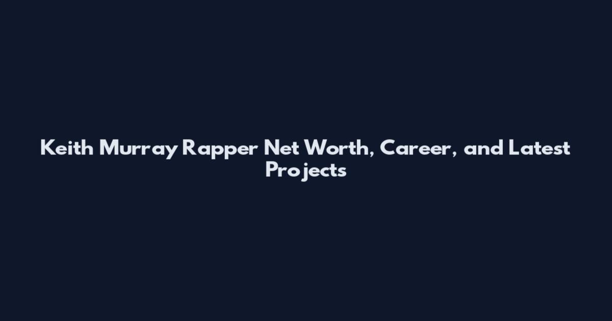Keith Murray Rapper Net Worth, Career, and Latest Projects