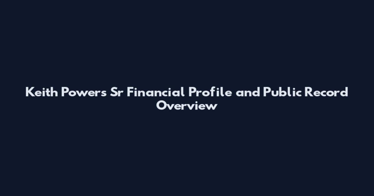 Keith Powers Sr Financial Profile and Public Record Overview