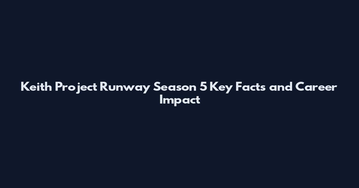 Keith Project Runway Season 5 Key Facts and Career Impact