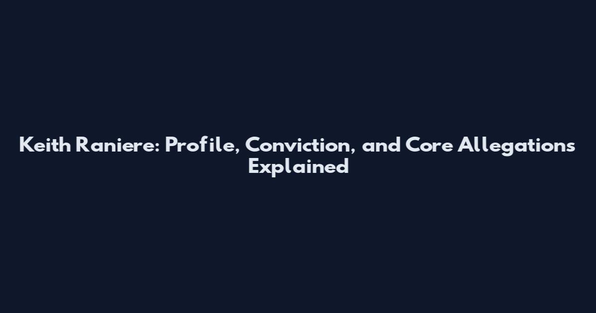 Keith Raniere: Profile, Conviction, and Core Allegations Explained