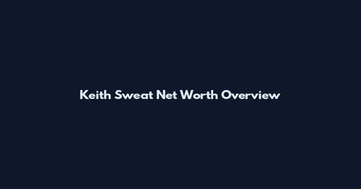 Keith Sweat Net Worth Overview
