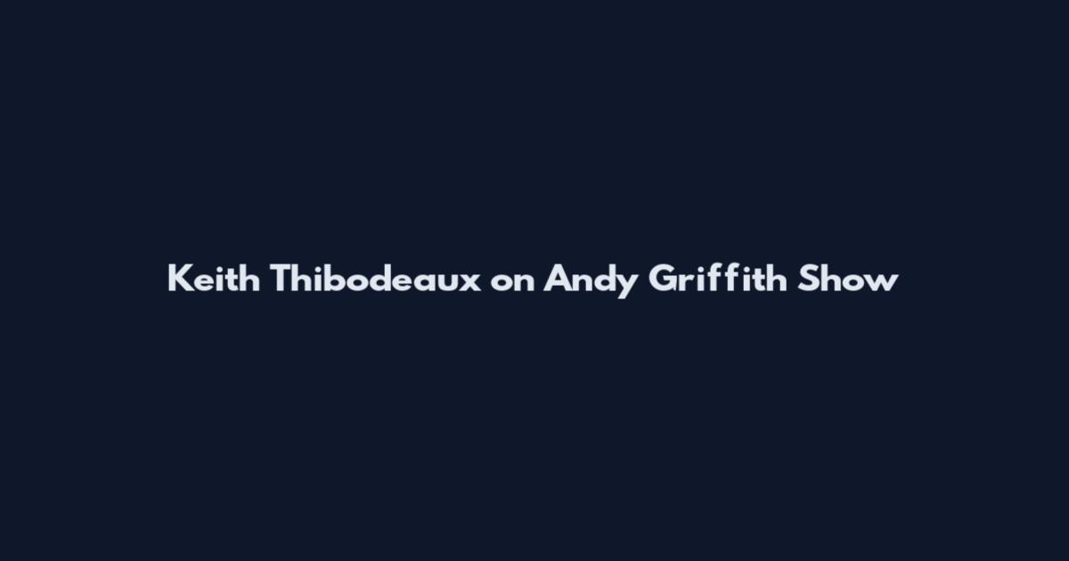 Keith Thibodeaux on Andy Griffith Show