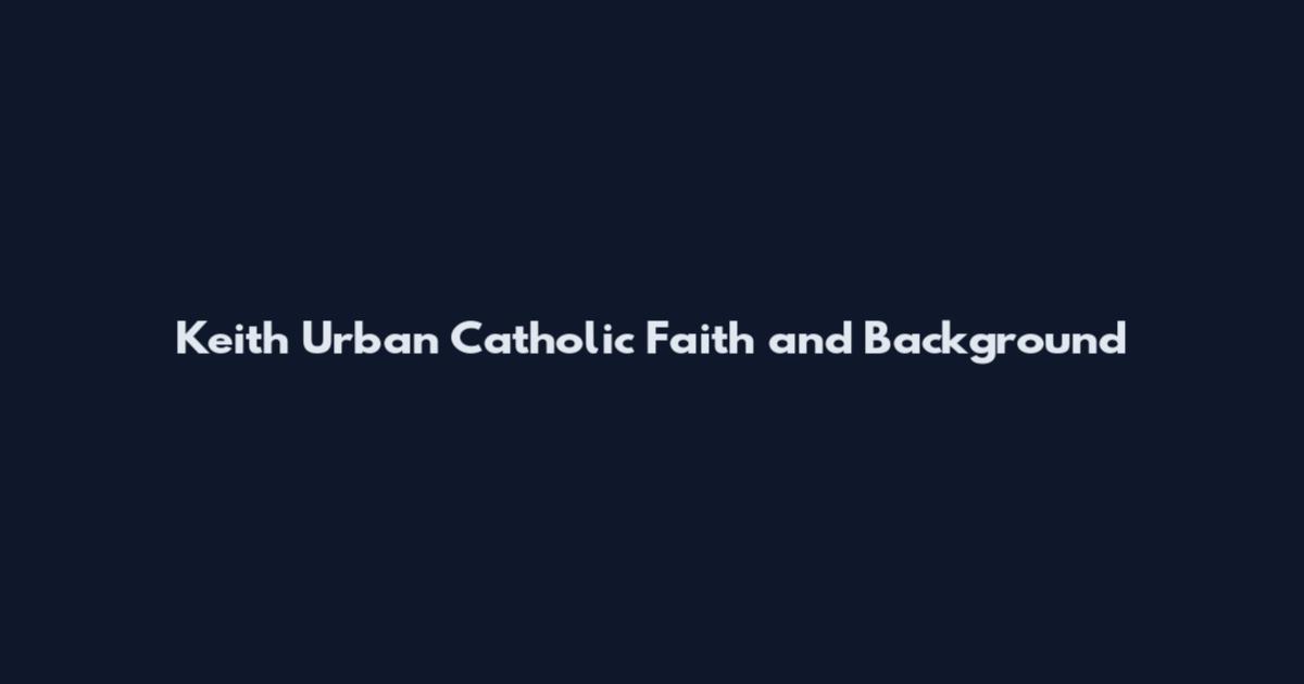 Keith Urban Catholic Faith and Background