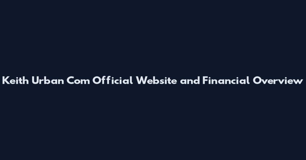 Keith Urban Com Official Website and Financial Overview