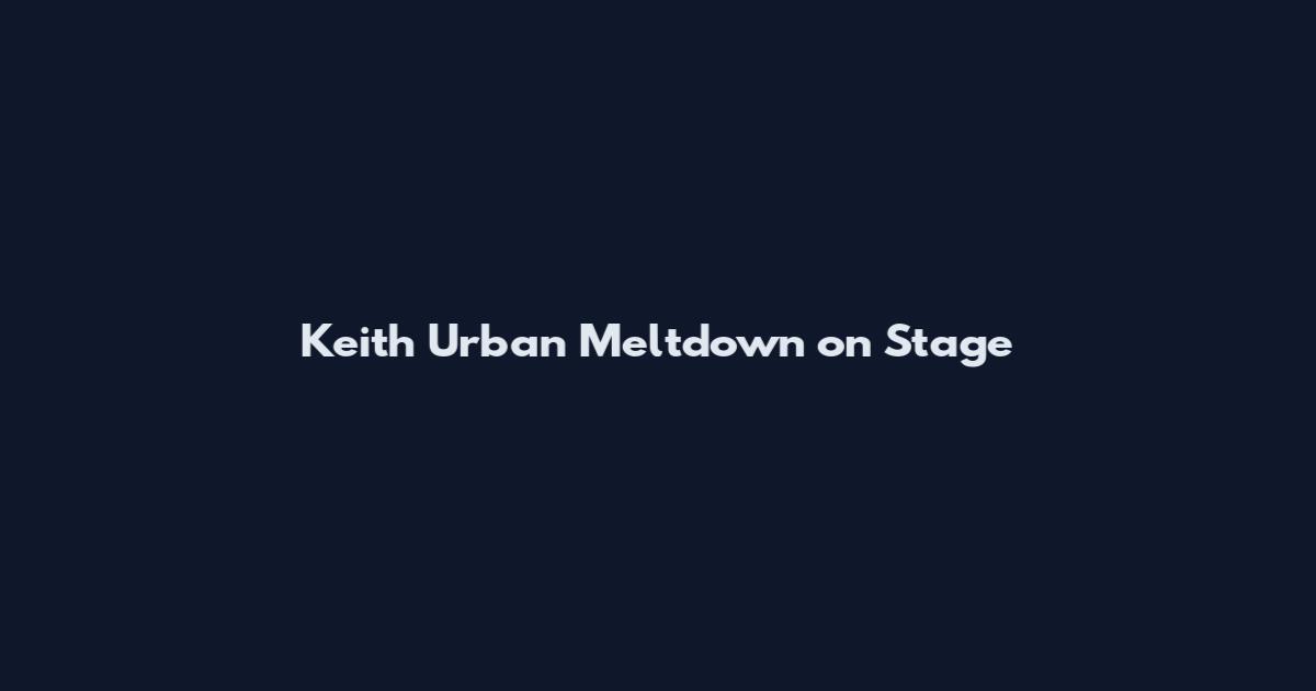 Keith Urban Meltdown on Stage