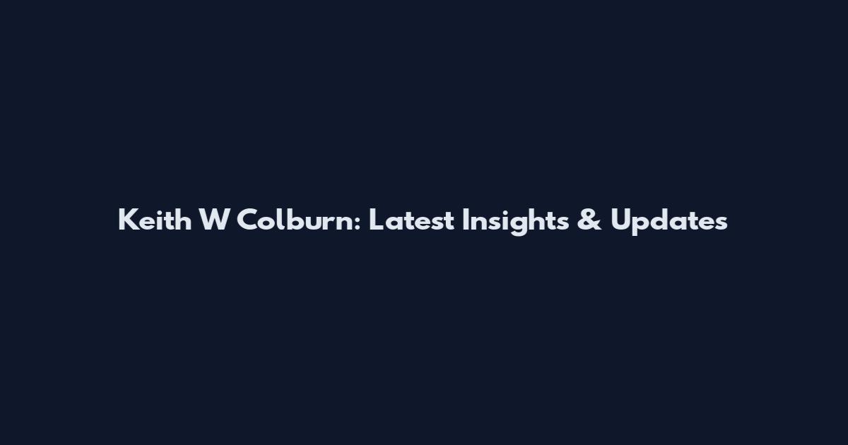 Keith W Colburn: Latest Insights & Updates