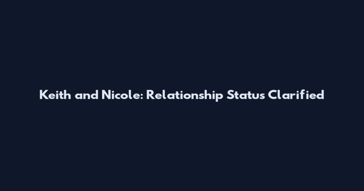 Keith and Nicole: Relationship Status Clarified