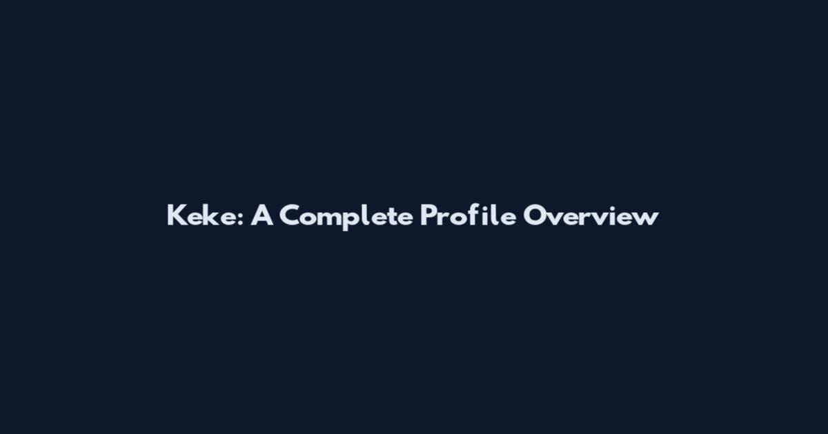 Keke: A Complete Profile Overview