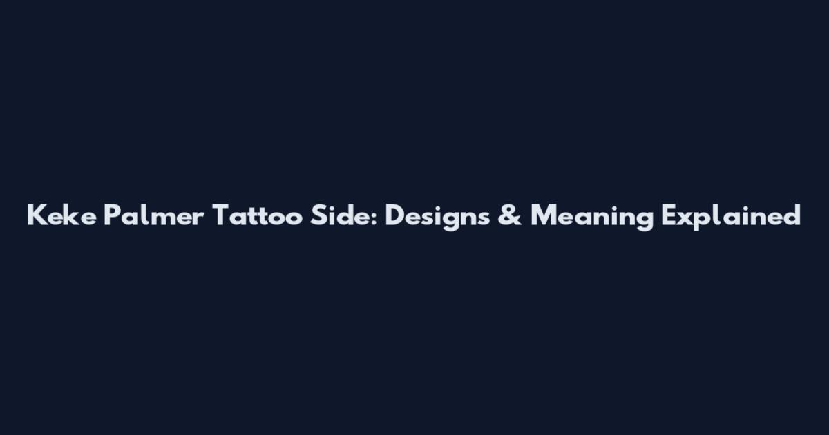 Keke Palmer Tattoo Side: Designs & Meaning Explained