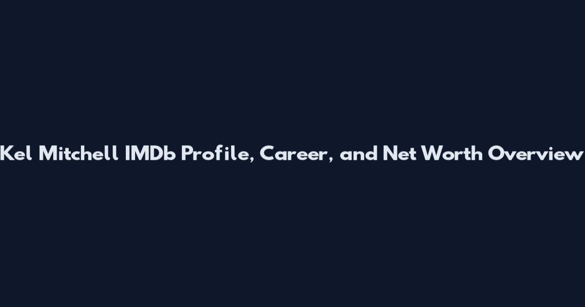 Kel Mitchell IMDb Profile, Career, and Net Worth Overview
